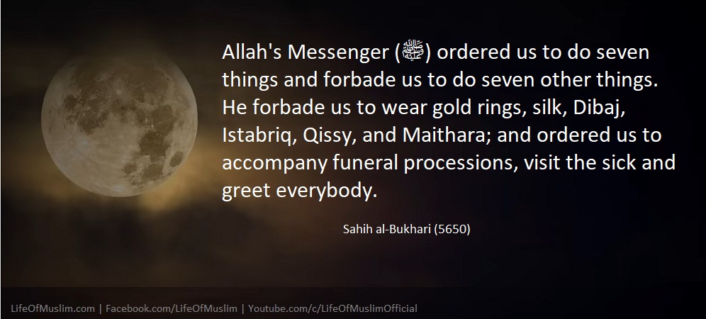 Allah's Messenger (ﷺ) Ordered To Do Seven Things And Forbade To Do Seven Other Things
