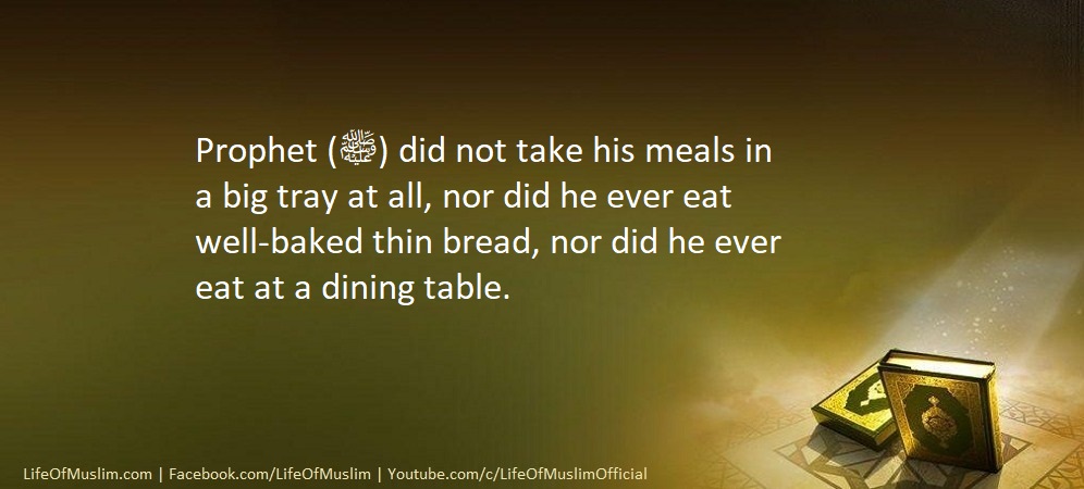 Prophet (P.B.U.H) Did Not Take His Meals In A Big Tray