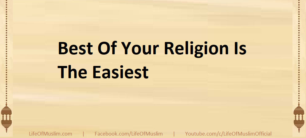 Best Of Your Religion Is The Easiest