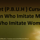 Prophet (P.B.U.H ) Cursed Women Who Imitate Men And Men Who Imitate Women