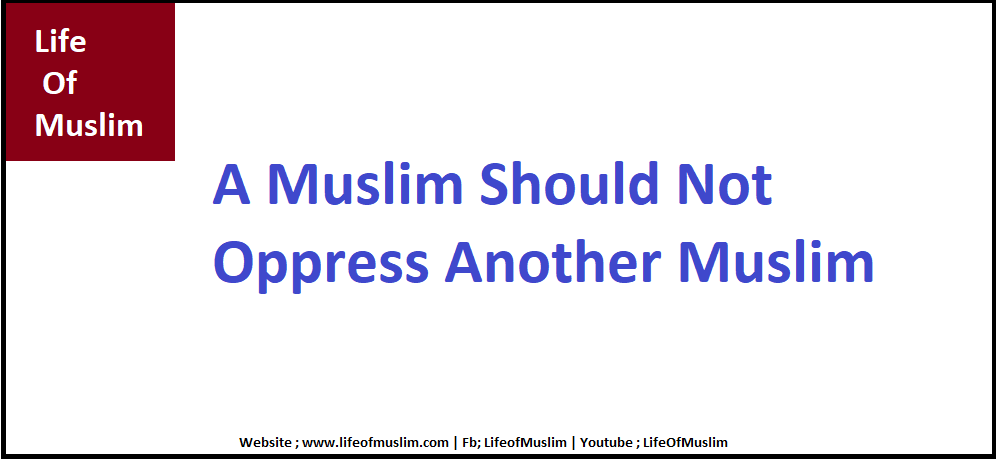 A Muslim Should Not Oppress Another Muslim