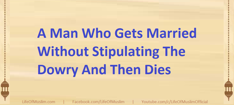 A Man Who Gets Married Without Stipulating The Dowry And Then Dies