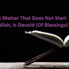 Every Important Matter That Does Not Start With Praise Of Allah, Is Devoid (Of Blessings)