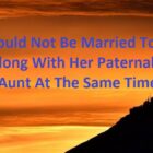 A Man Should Not Be Married To A Woman Along With Her Paternal Or Maternal Aunt At The Same Time