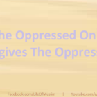 If The Oppressed On Forgives The Oppressor