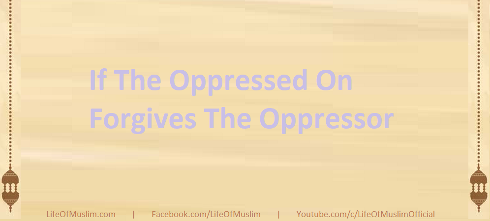 If The Oppressed On Forgives The Oppressor