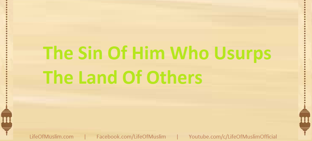 The Sin Of Him Who Usurps The Land Of Others