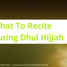 What To Recite During Dhul Hijjah