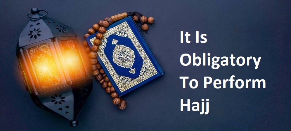 It Is Obligatory To Perform Hajj
