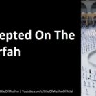 Duas Accepted On The Day Of Arfah