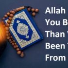 Allah Will Give You Better Than What Has Been Taken From You