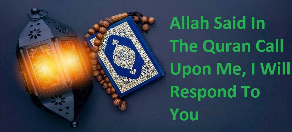 Allah Said In The Quran Call Upon Me, I Will Respond To You