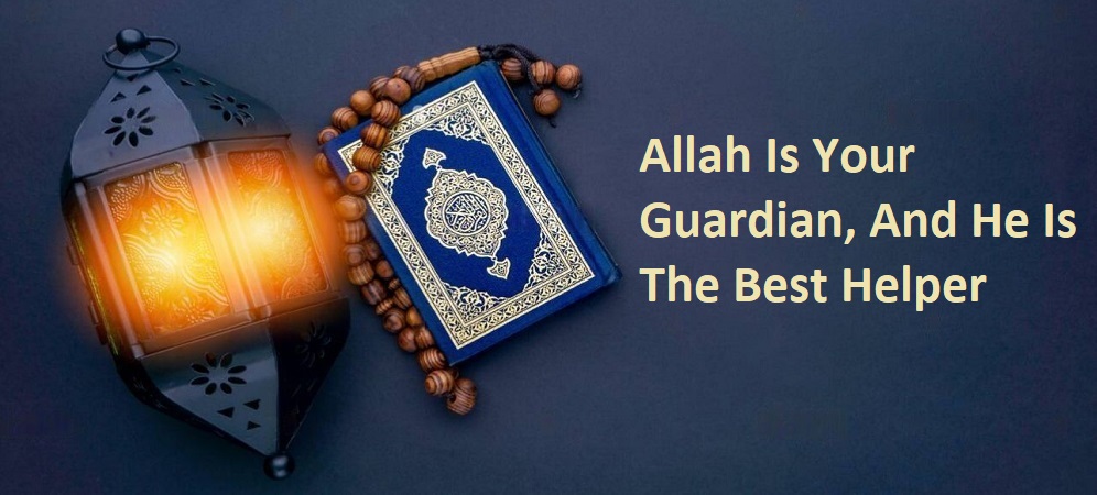 Allah Is Your Guardian, And He Is The Best Helper