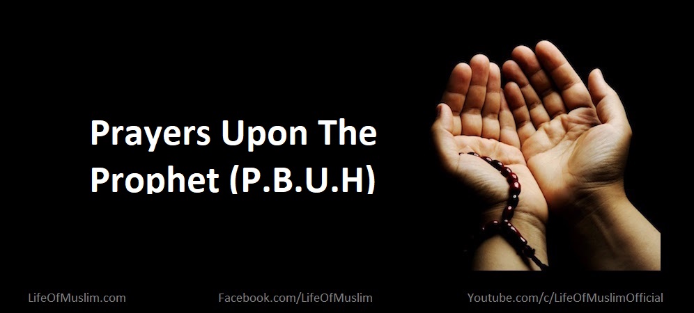 Prayers Upon The Prophet (P.B.U.H)