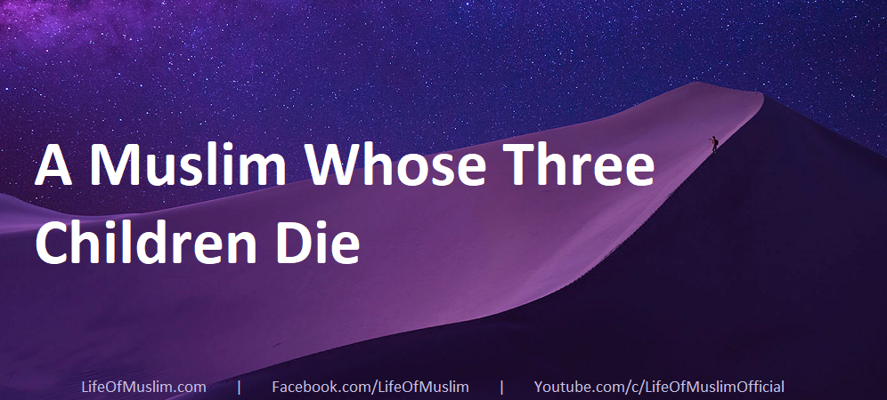 A Muslim Whose Three Children Die