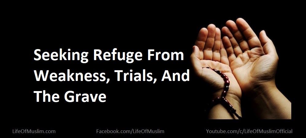 Seeking Refuge From Weakness, Trials, And The Grave